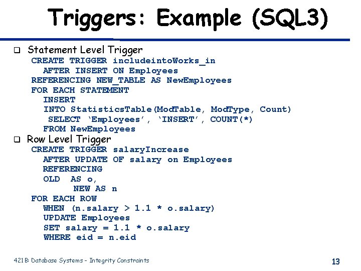Triggers: Example (SQL 3) q Statement Level Trigger CREATE TRIGGER includeinto. Works_in AFTER INSERT Triggers: Example (SQL 3) q Statement Level Trigger CREATE TRIGGER includeinto. Works_in AFTER INSERT