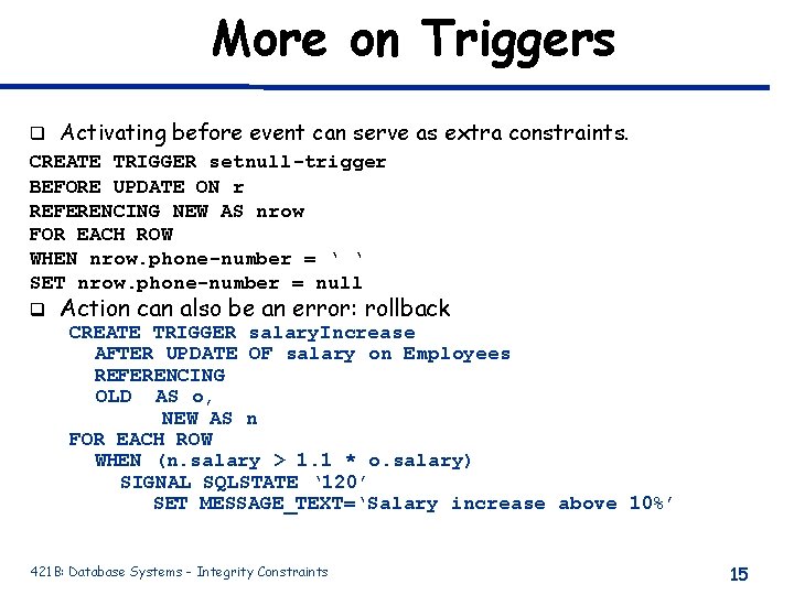 More on Triggers q Activating before event can serve as extra constraints. CREATE TRIGGER More on Triggers q Activating before event can serve as extra constraints. CREATE TRIGGER