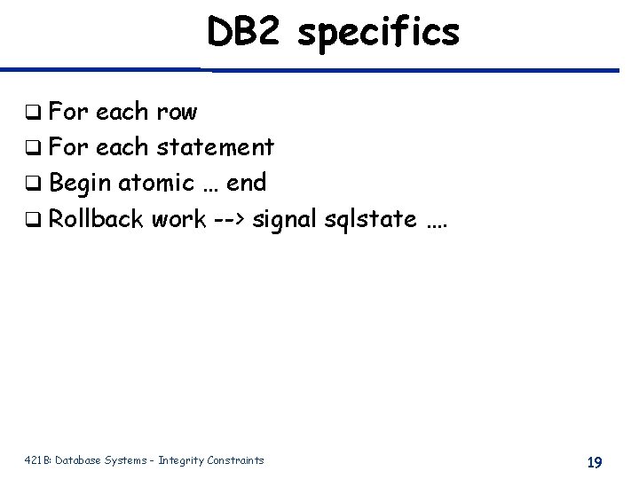 DB 2 specifics q For each row q For each statement q Begin atomic DB 2 specifics q For each row q For each statement q Begin atomic