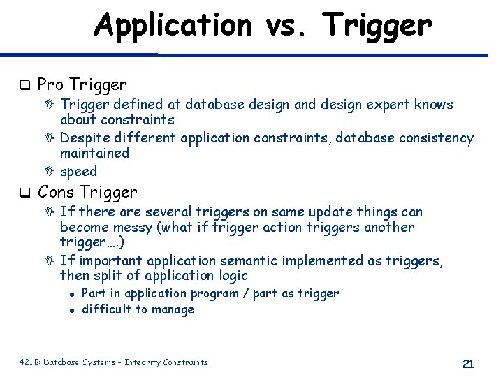 Application vs. Trigger q Pro Trigger I Trigger defined at database design and design Application vs. Trigger q Pro Trigger I Trigger defined at database design and design