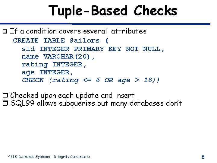 Tuple-Based Checks q If a condition covers several attributes CREATE TABLE Sailors ( sid Tuple-Based Checks q If a condition covers several attributes CREATE TABLE Sailors ( sid