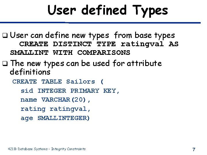 User defined Types q User can define new types from base types CREATE DISTINCT User defined Types q User can define new types from base types CREATE DISTINCT