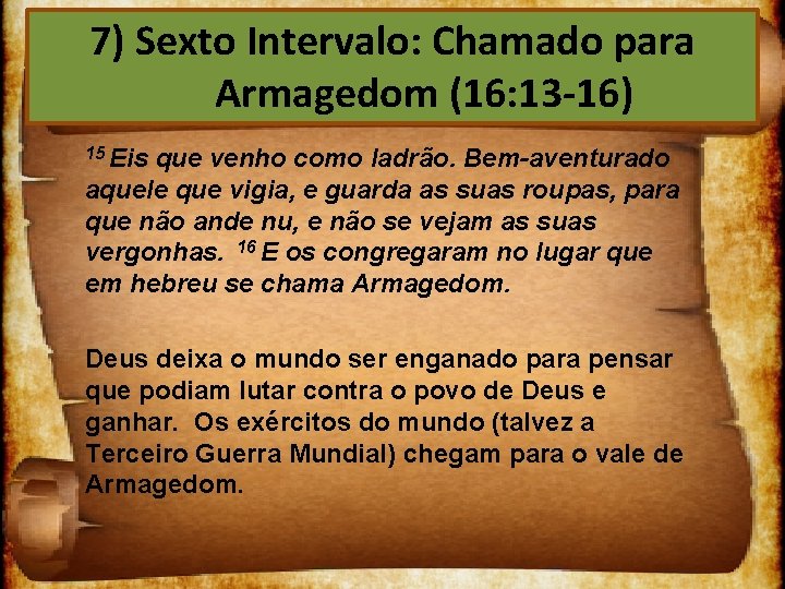 7) Sexto Intervalo: Chamado para Armagedom (16: 13 -16) 15 Eis que venho como