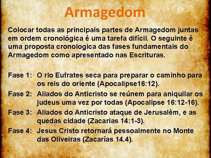 Armagedom Colocar todas as principais partes de Armagedom juntas em ordem cronológica é uma