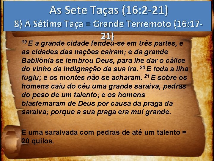 As Sete Taças (16: 2 -21) 8) A Sétima Taça = Grande Terremoto (16: