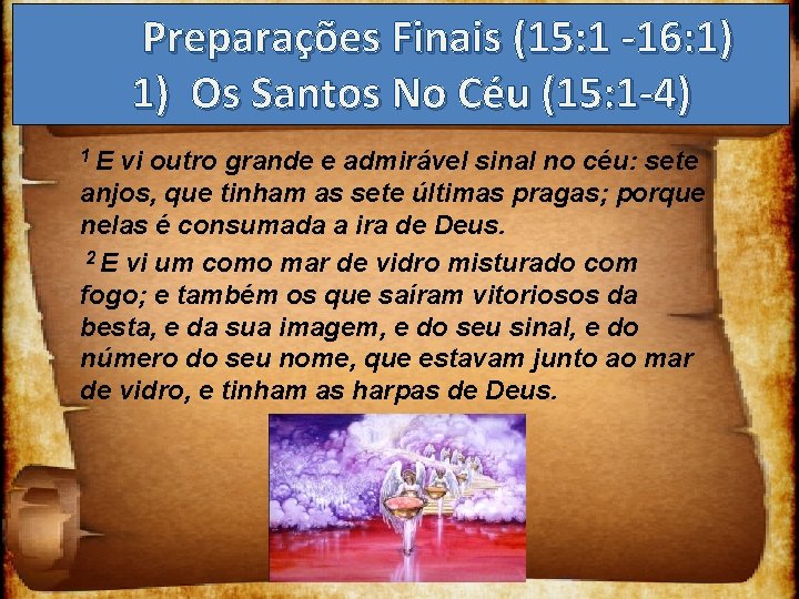 Preparações Finais (15: 1 -16: 1) 1) Os Santos No Céu (15: 1 -4)