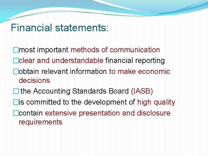 Financial statements: �most important methods of communication �clear and understandable financial reporting �obtain relevant Financial statements: �most important methods of communication �clear and understandable financial reporting �obtain relevant