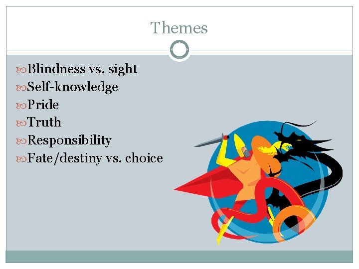 Themes Blindness vs. sight Self-knowledge Pride Truth Responsibility Fate/destiny vs. choice 