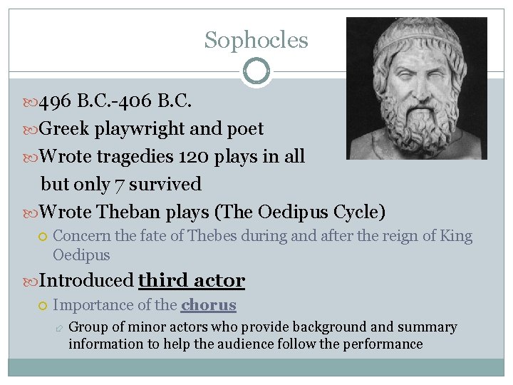 Sophocles 496 B. C. -406 B. C. Greek playwright and poet Wrote tragedies 120