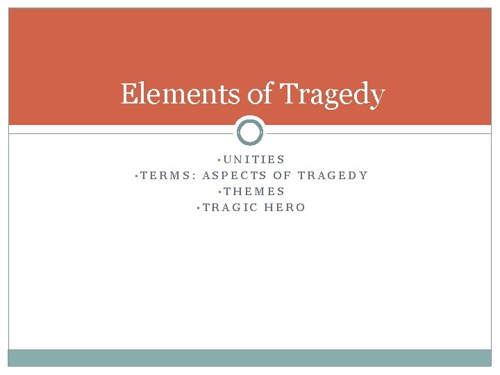 Elements of Tragedy • UNITIES • TERMS: ASPECTS OF TRAGEDY • THEMES • TRAGIC