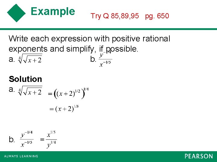 Example Try Q 85, 89, 95 pg. 650 Write each expression with positive rational