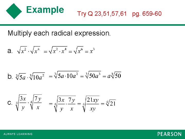 Example Try Q 23, 51, 57, 61 pg. 659 -60 Multiply each radical expression.