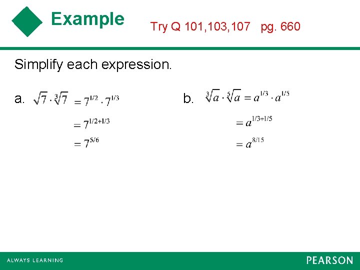 Example Try Q 101, 103, 107 pg. 660 Simplify each expression. a. b. 