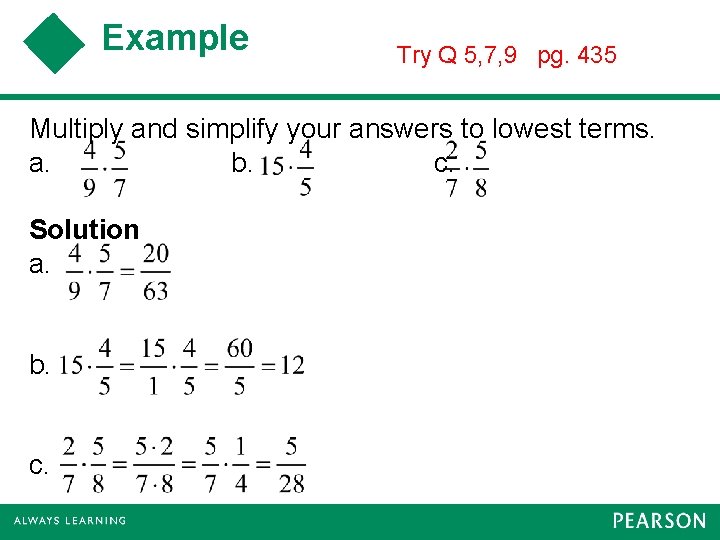 Example Try Q 5, 7, 9 pg. 435 Multiply and simplify your answers to