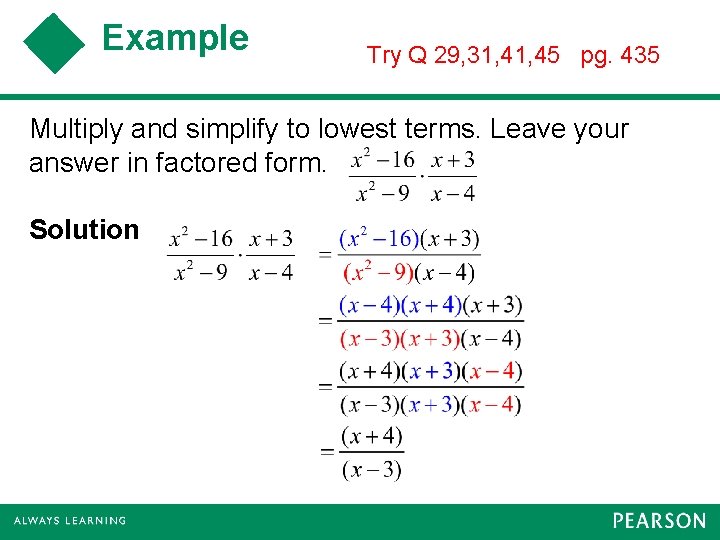 Example Try Q 29, 31, 45 pg. 435 Multiply and simplify to lowest terms.