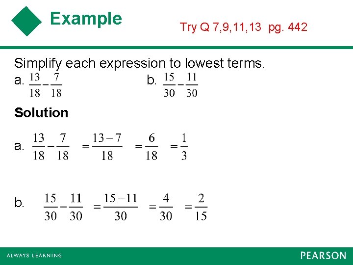 Example Try Q 7, 9, 11, 13 pg. 442 Simplify each expression to lowest