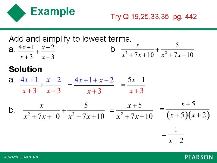 Example Try Q 19, 25, 33, 35 pg. 442 Add and simplify to lowest