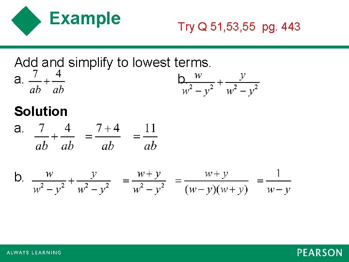 Example Try Q 51, 53, 55 pg. 443 Add and simplify to lowest terms.