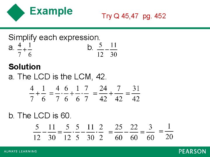 Example Try Q 45, 47 pg. 452 Simplify each expression. a. b. Solution a.