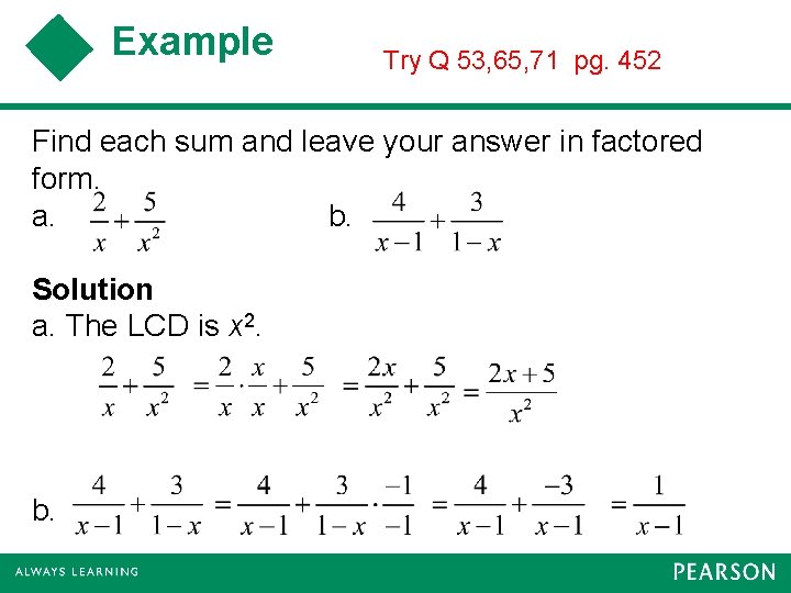 Example Try Q 53, 65, 71 pg. 452 Find each sum and leave your