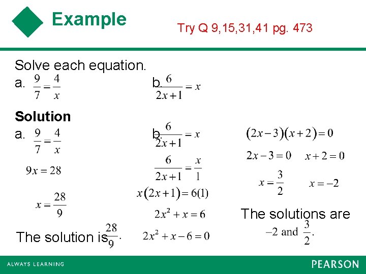 Example Try Q 9, 15, 31, 41 pg. 473 Solve each equation. a. b.