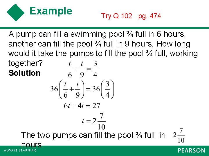 Example Try Q 102 pg. 474 A pump can fill a swimming pool ¾