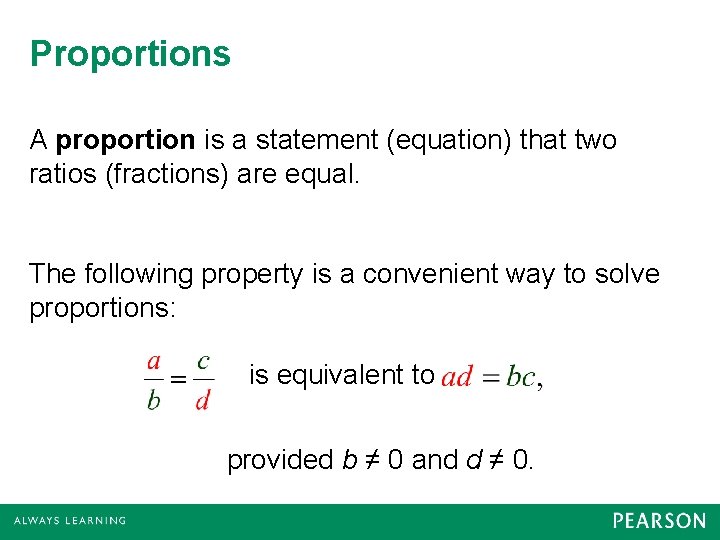 Proportions A proportion is a statement (equation) that two ratios (fractions) are equal. The