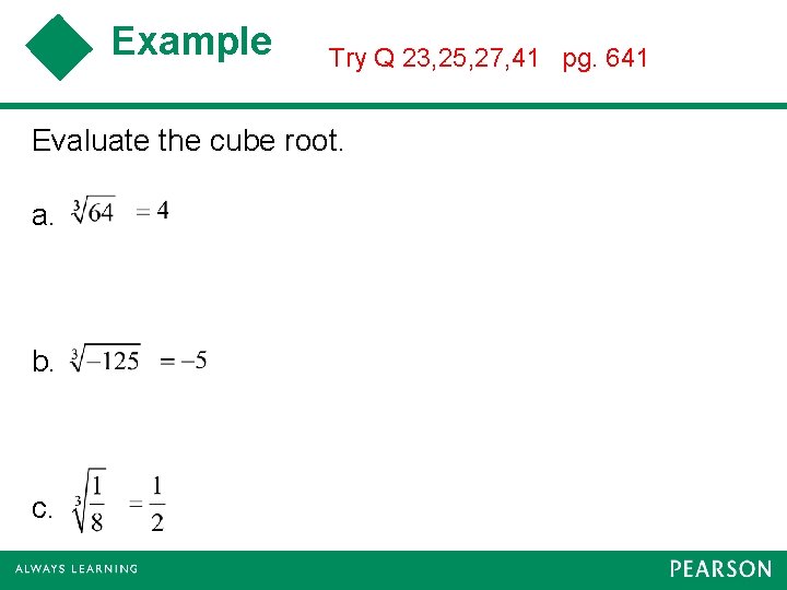 Example Try Q 23, 25, 27, 41 pg. 641 Evaluate the cube root. a.