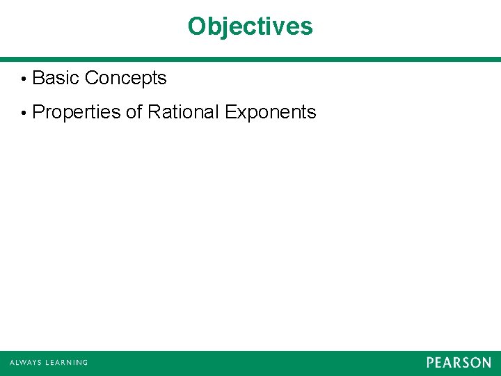 Objectives • Basic Concepts • Properties of Rational Exponents 