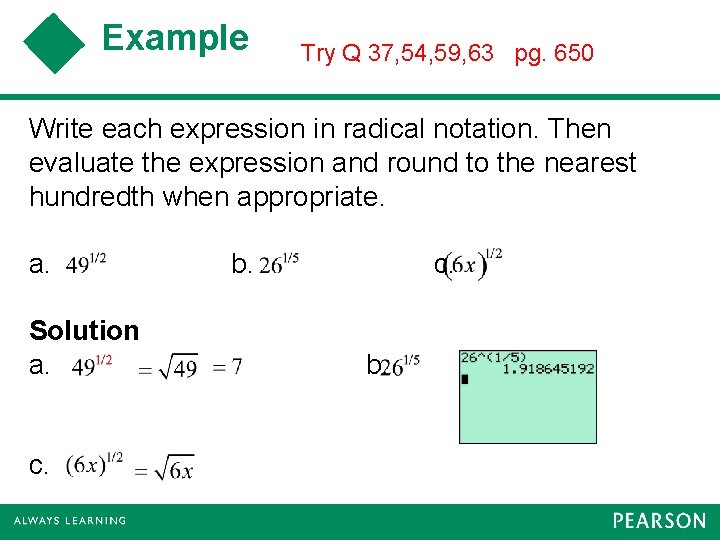 Example Try Q 37, 54, 59, 63 pg. 650 Write each expression in radical