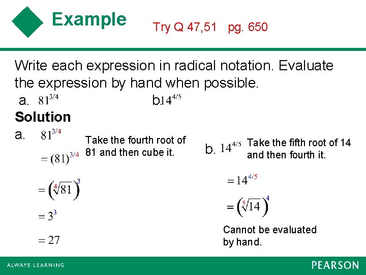 Example Try Q 47, 51 pg. 650 Write each expression in radical notation. Evaluate