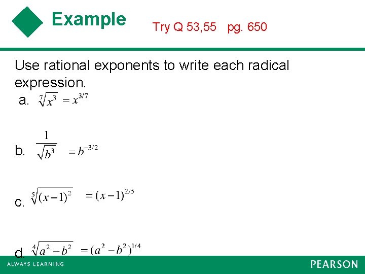 Example Try Q 53, 55 pg. 650 Use rational exponents to write each radical