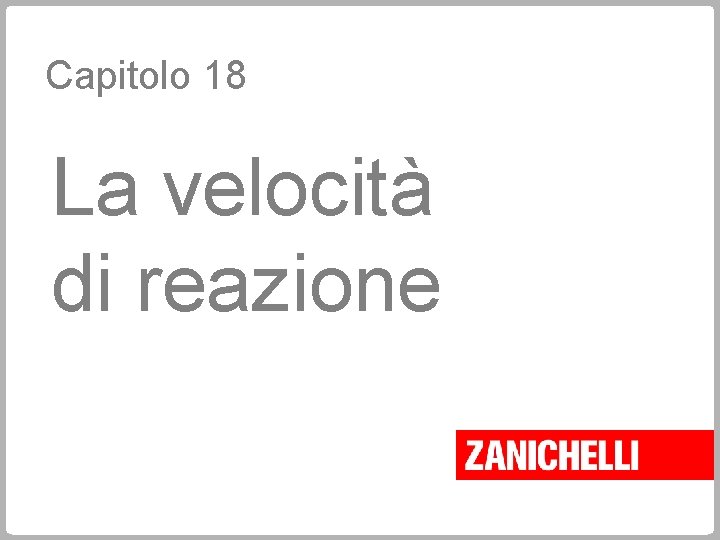 Capitolo 18 La velocità di reazione 