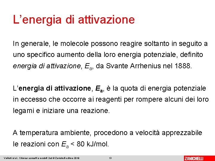 L’energia di attivazione In generale, le molecole possono reagire soltanto in seguito a uno