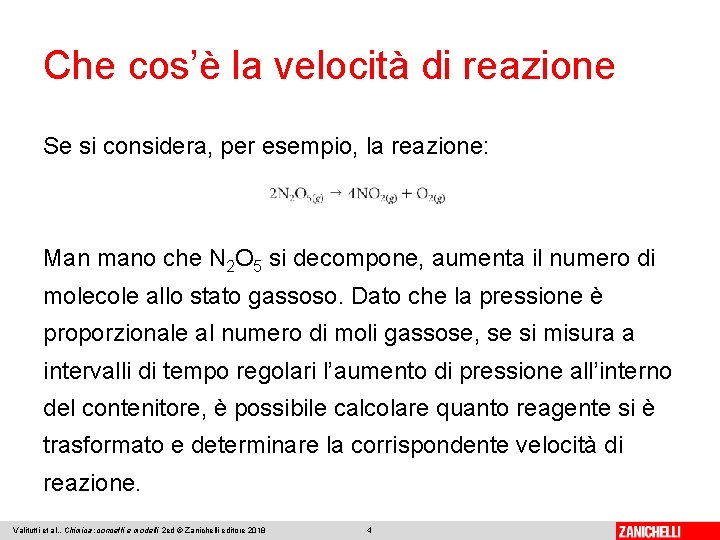 Che cos’è la velocità di reazione Se si considera, per esempio, la reazione: Man