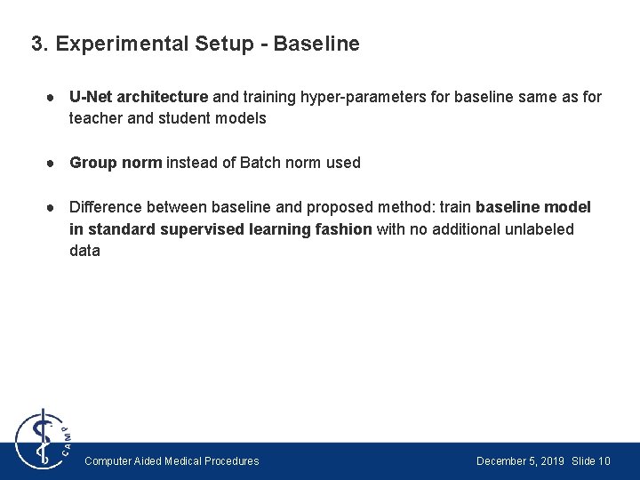 3. Experimental Setup - Baseline ● U-Net architecture and training hyper-parameters for baseline same