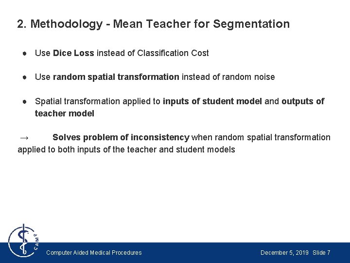 2. Methodology - Mean Teacher for Segmentation ● Use Dice Loss instead of Classification