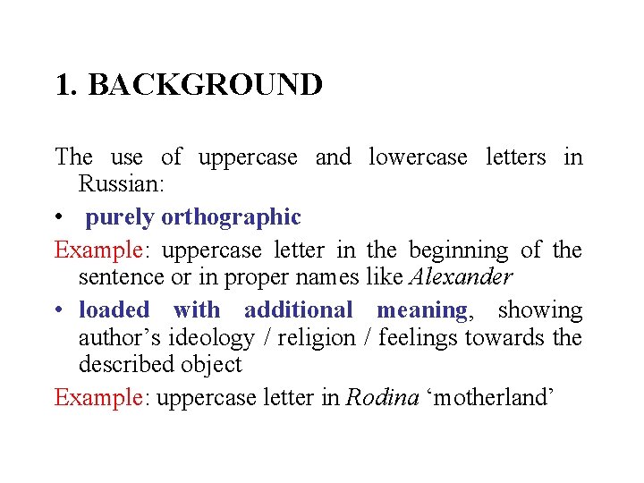 1. BACKGROUND The use of uppercase and lowercase letters in Russian: • purely orthographic