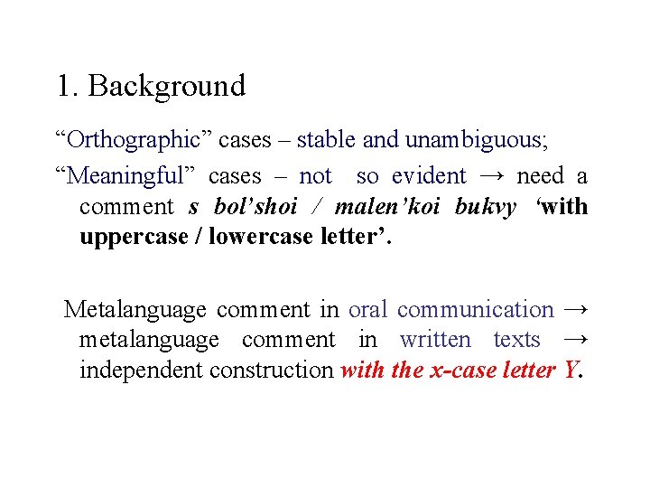 1. Background “Orthographic” cases – stable and unambiguous; “Meaningful” cases – not so evident