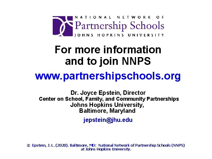 For more information and to join NNPS www. partnershipschools. org Dr. Joyce Epstein, Director