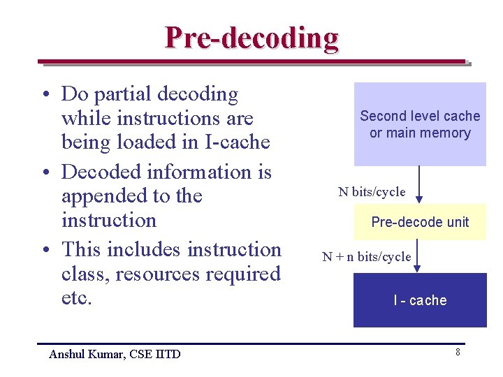 Pre-decoding • Do partial decoding while instructions are being loaded in I-cache • Decoded
