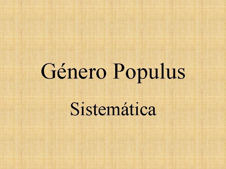 Género Populus Sistemática 