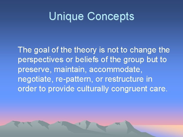 Unique Concepts The goal of theory is not to change the perspectives or beliefs