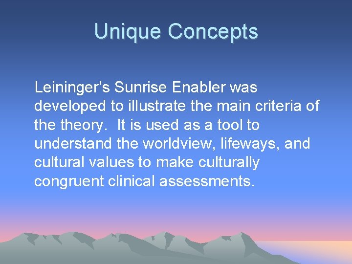 Unique Concepts Leininger’s Sunrise Enabler was developed to illustrate the main criteria of theory.