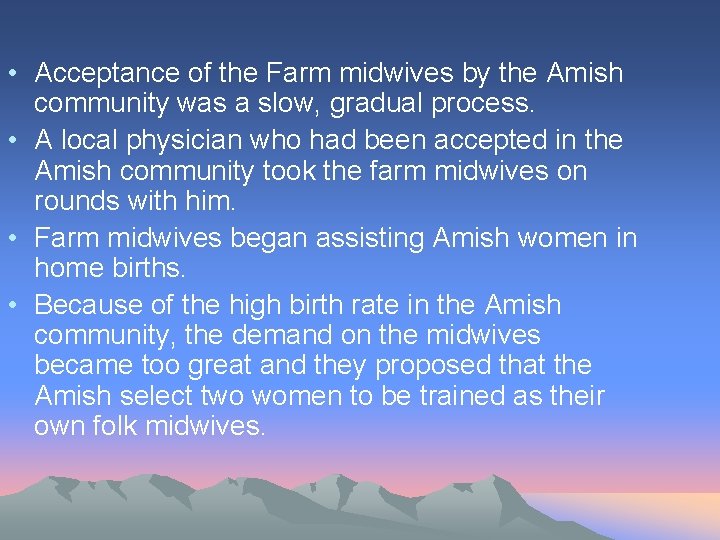  • Acceptance of the Farm midwives by the Amish community was a slow,