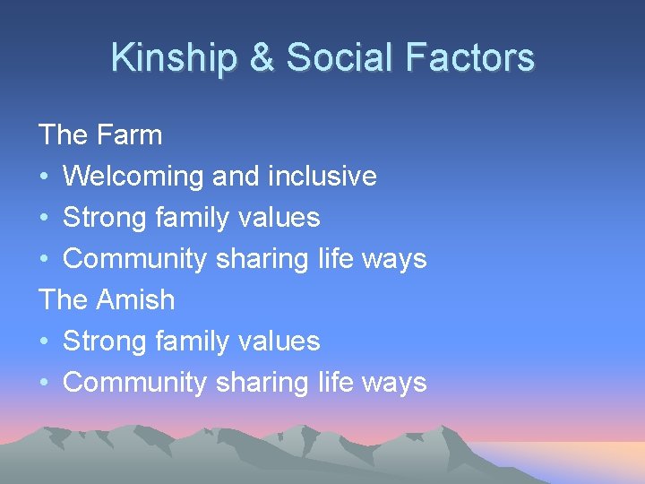 Kinship & Social Factors The Farm • Welcoming and inclusive • Strong family values