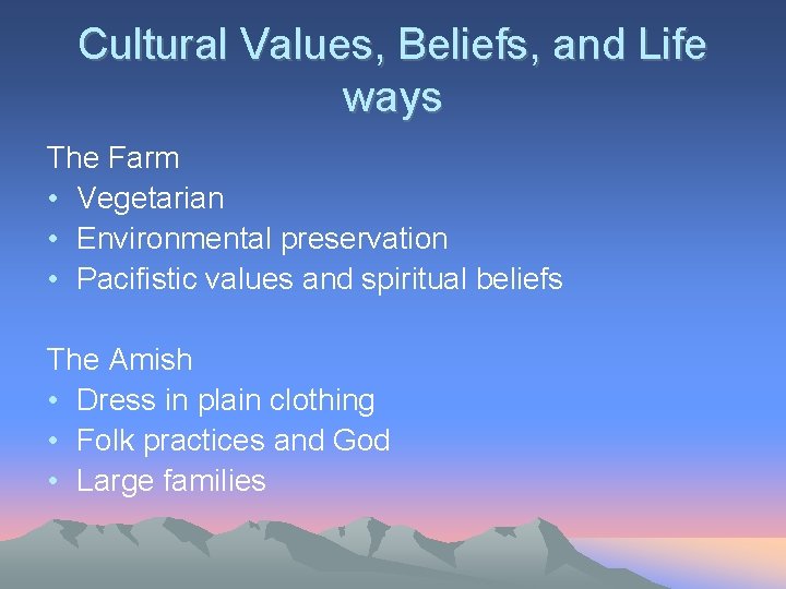 Cultural Values, Beliefs, and Life ways The Farm • Vegetarian • Environmental preservation •