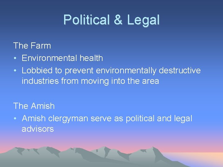 Political & Legal The Farm • Environmental health • Lobbied to prevent environmentally destructive