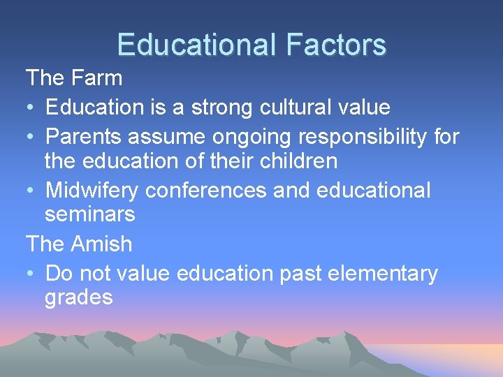 Educational Factors The Farm • Education is a strong cultural value • Parents assume