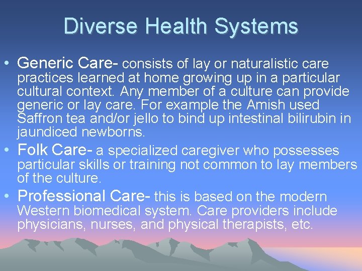 Diverse Health Systems • Generic Care- consists of lay or naturalistic care practices learned
